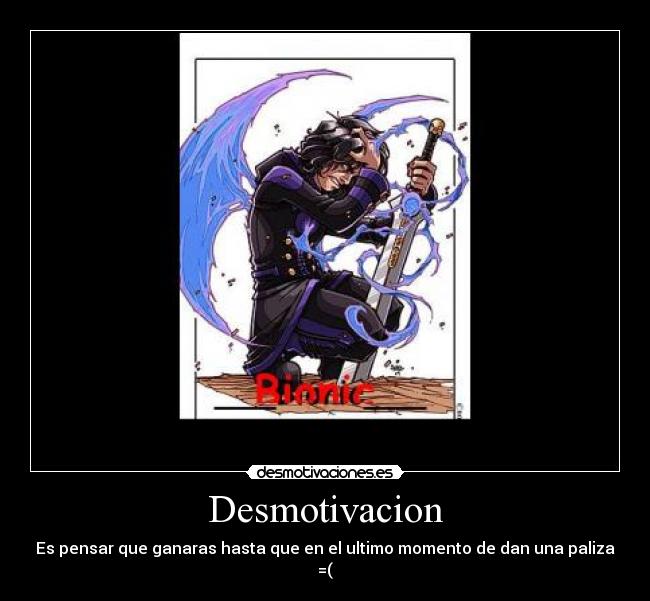 Desmotivacion - Es pensar que ganaras hasta que en el ultimo momento de dan una paliza =(