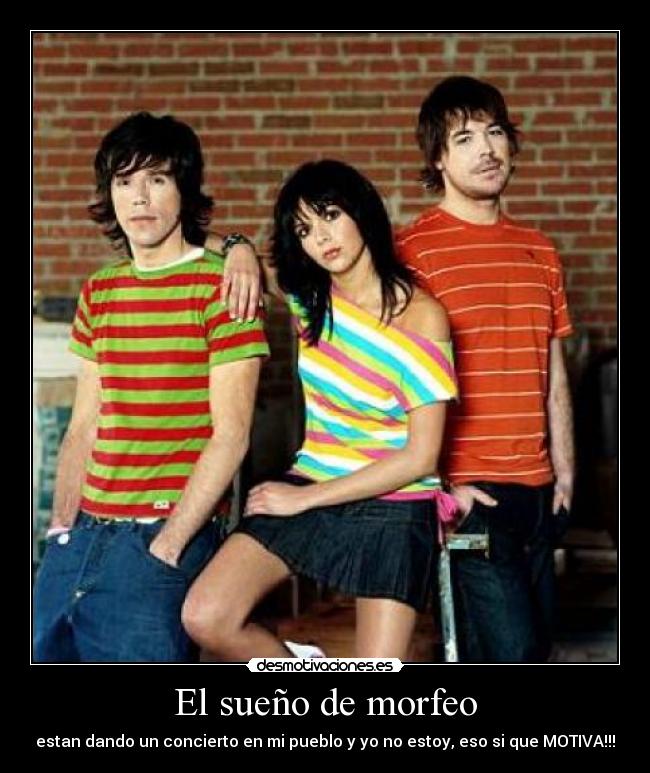El sueño de morfeo - estan dando un concierto en mi pueblo y yo no estoy, eso si que MOTIVA!!!