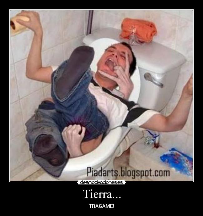 Tierra... - TRAGAME!