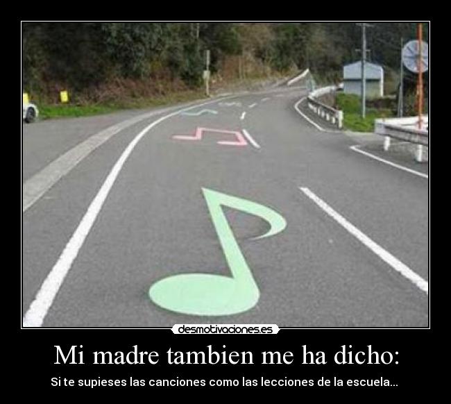 Mi madre tambien me ha dicho: - 