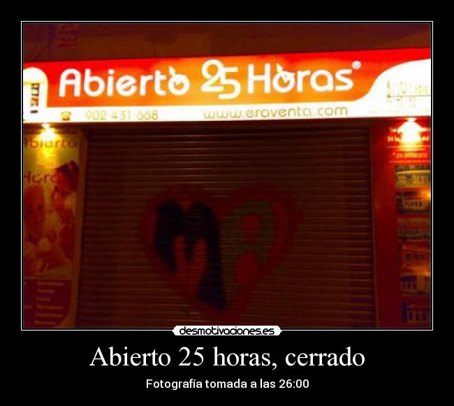 Abierto 25 horas, cerrado - 