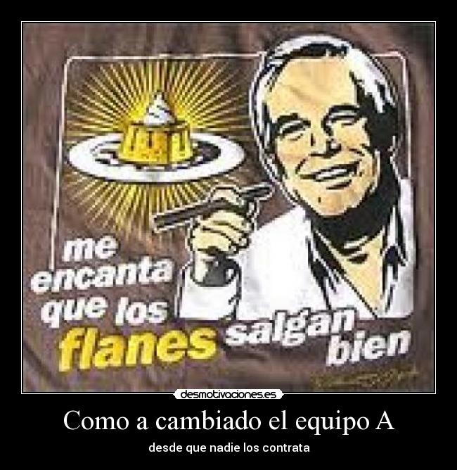 Como a cambiado el equipo A - desde que nadie los contrata