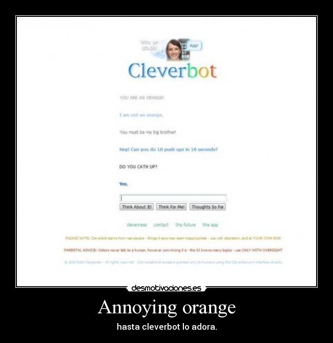 Annoying orange - hasta cleverbot lo adora.