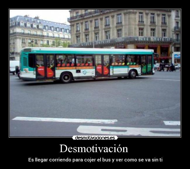 Desmotivación - Es llegar corriendo para cojer el bus y ver como se va sin ti