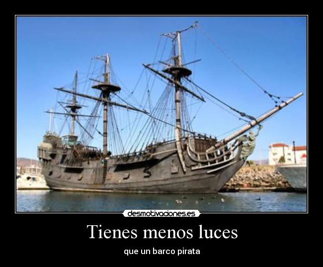 Tienes menos luces -