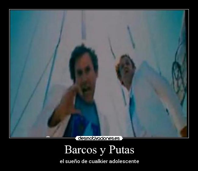 Barcos y Putas - el sueño de cualkier adolescente