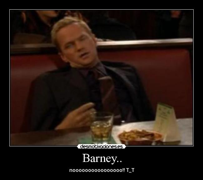 Barney.. - noooooooooooooooo!! T_T