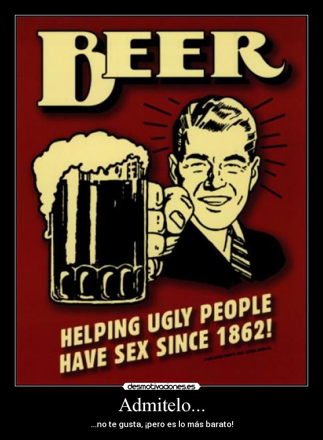 Admitelo... - ...no te gusta, ¡pero es lo más barato!
