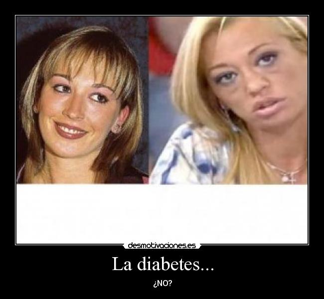 La diabetes... -