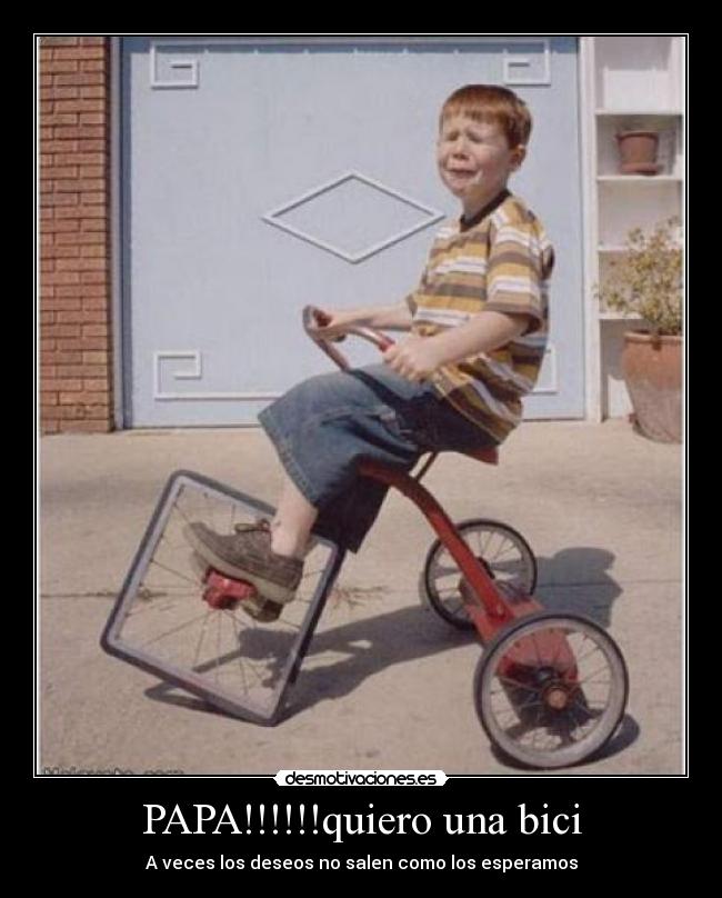 PAPA!!!!!!quiero una bici -