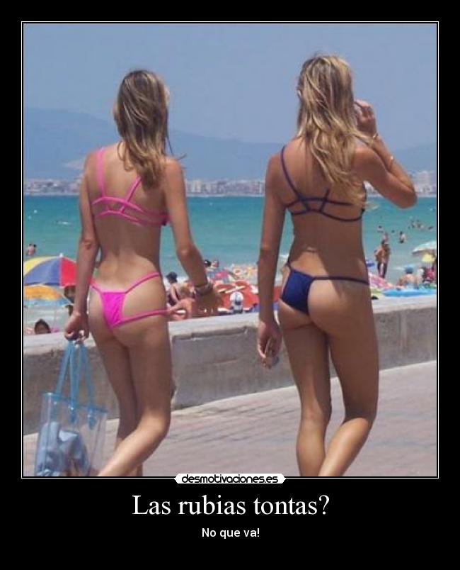 Las rubias tontas? - No que va!
