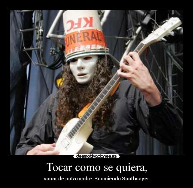 Tocar como se quiera, - sonar de puta madre. Rcomiendo Soothsayer.