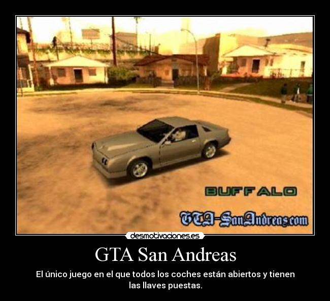 GTA San Andreas - El único juego en el que todos los coches están abiertos y tienen las llaves puestas.