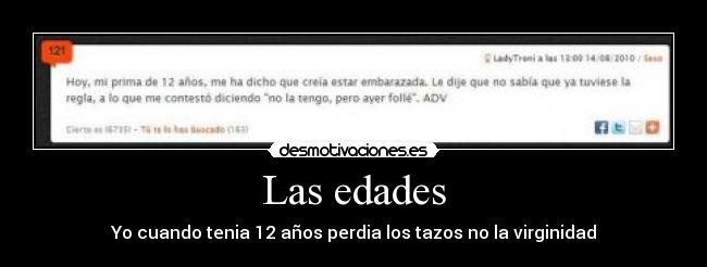 Las edades - Yo cuando tenia 12 años perdia los tazos no la virginidad