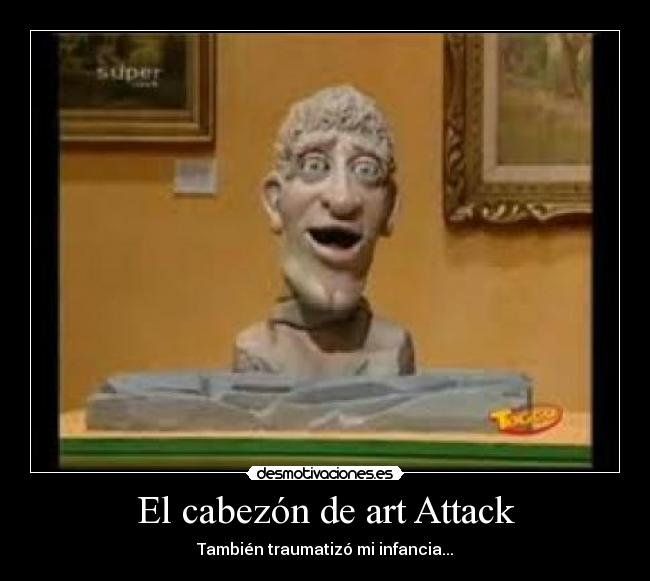 carteles art attack cabezon traumatizar infancia desmotivaciones