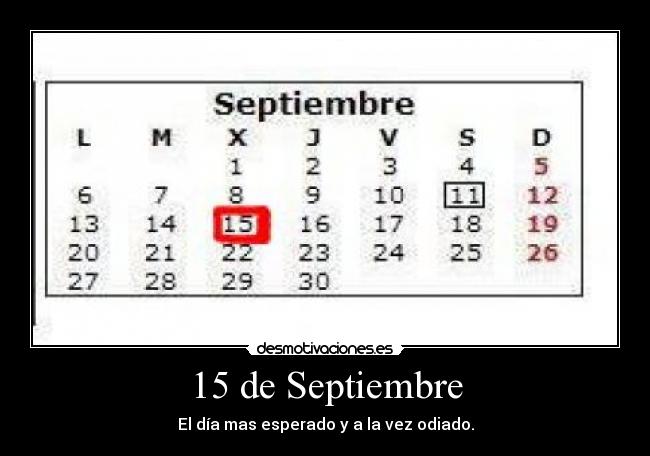 15 de Septiembre - El día mas esperado y a la vez odiado.