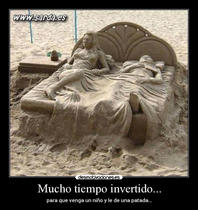 Mucho tiempo invertido... -