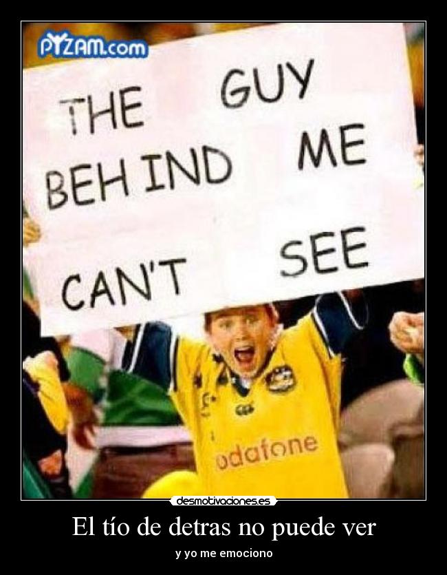 El tío de detras no puede ver -