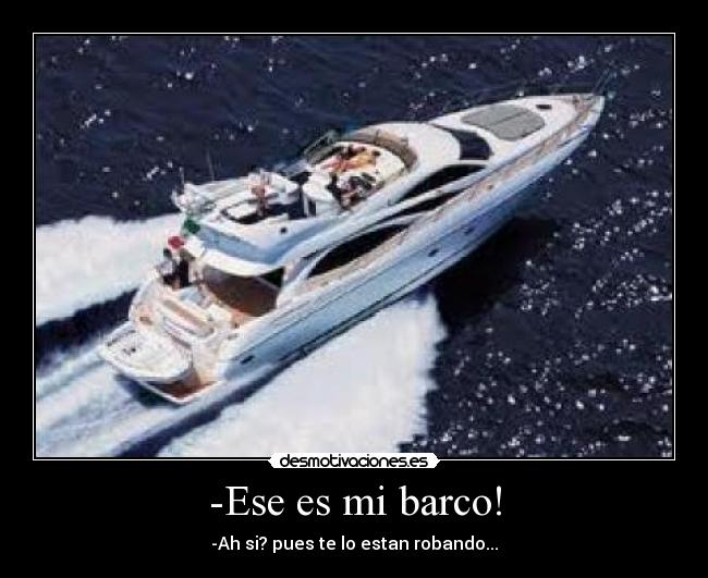 -Ese es mi barco! -
