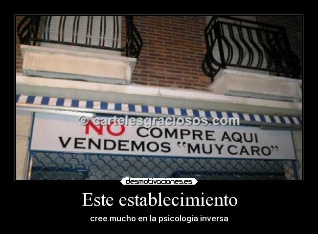 carteles este establecimiento cree mucho psicologia inversa desmotivaciones
