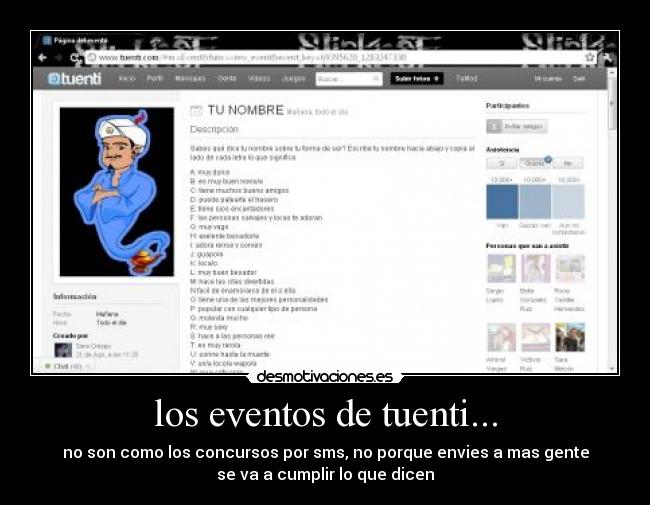 los eventos de tuenti... - no son como los concursos por sms, no porque envies a mas gente
se va a cumplir lo que dicen