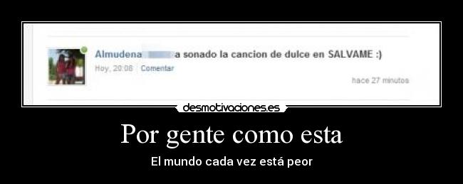 Por gente como esta - El mundo cada vez está peor