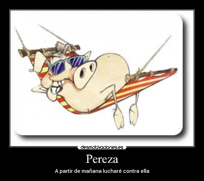 Pereza - A partir de mañana lucharé contra ella