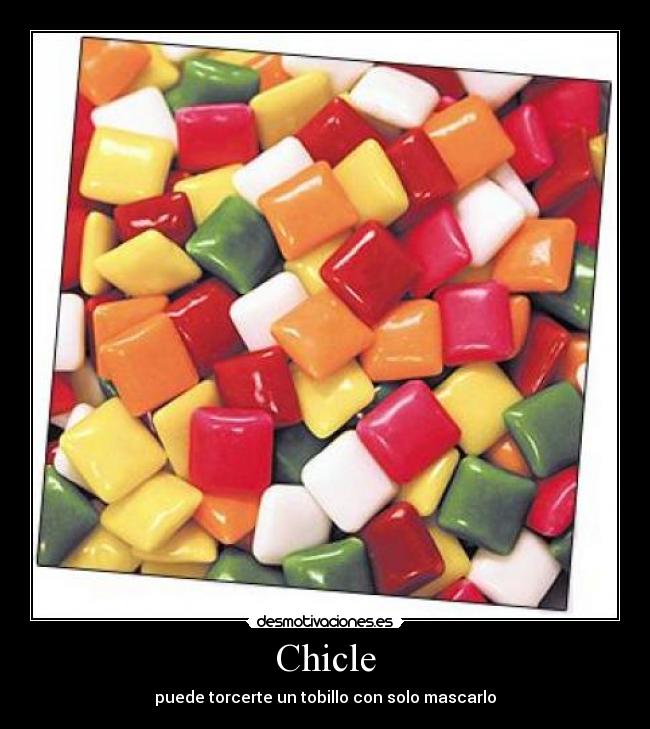 Chicle - puede torcerte un tobillo con solo mascarlo