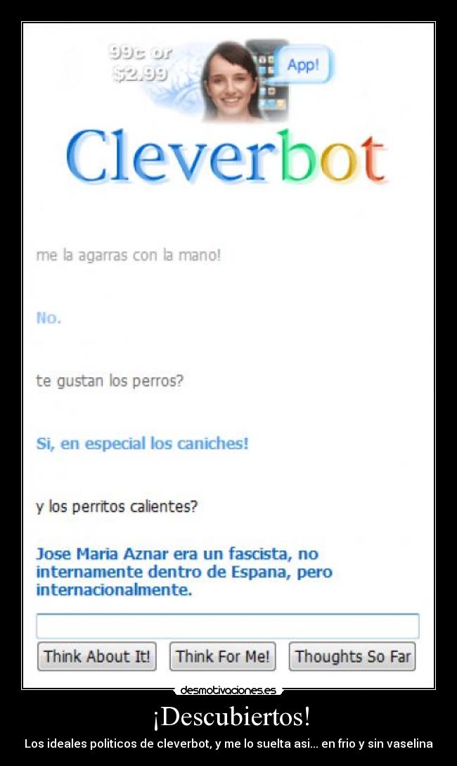 ¡Descubiertos! - Los ideales politicos de cleverbot, y me lo suelta asi... en frio y sin vaselina