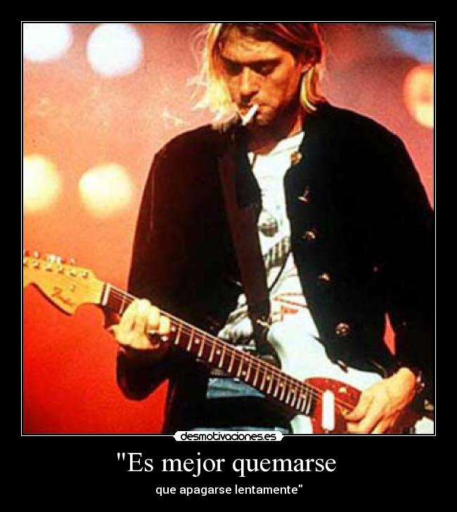 Es mejor quemarse - que apagarse lentamente