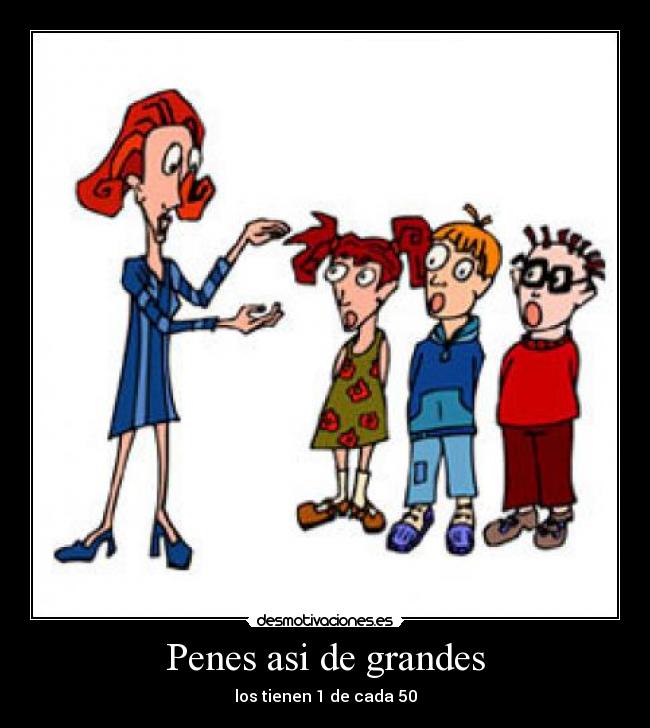 Penes asi de grandes - los tienen 1 de cada 50