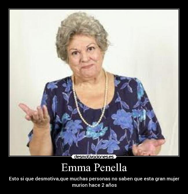 Emma Penella - Esto si que desmotiva,que muchas personas no saben que esta gran mujer
murion hace 2 años