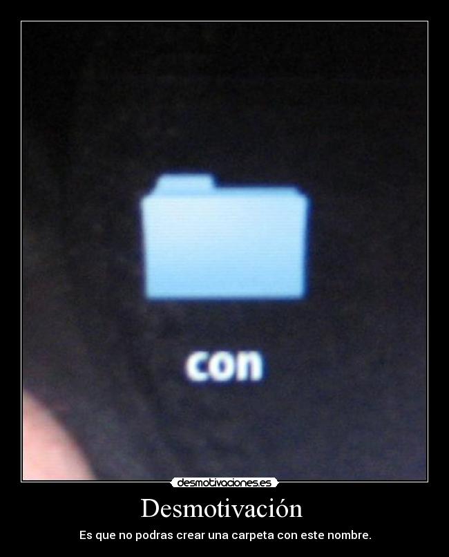 Desmotivación  - Es que no podras crear una carpeta con este nombre.