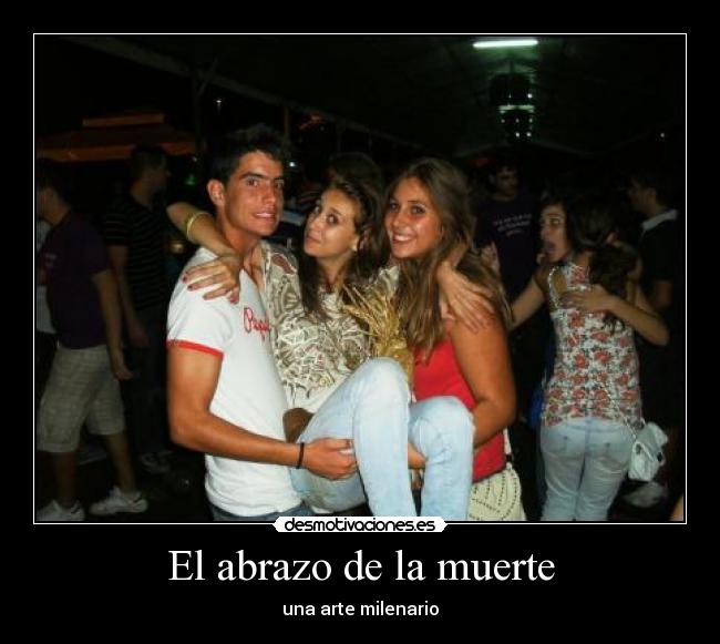 carteles muerte abrazo muerte arte milenario asfixia ahogar abrazar matar desmotivaciones