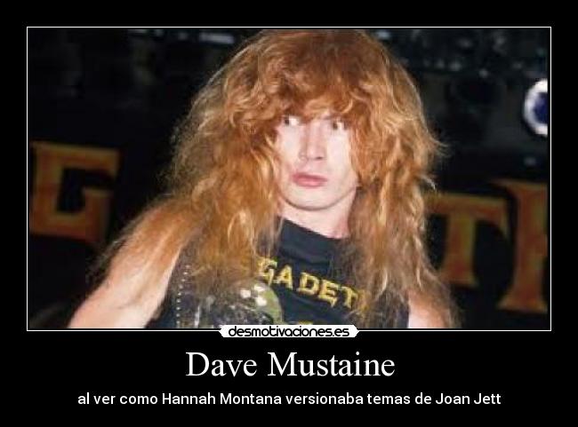 Dave Mustaine - al ver como Hannah Montana versionaba temas de Joan Jett