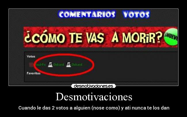 Desmotivaciones - Cuando le das 2 votos a alguien (nose como) y ati nunca te los dan
