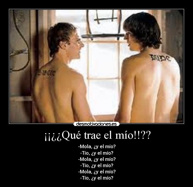 ¡¡¿¿Qué trae el mío!!?? - -Mola, ¿y el mío?
-Tío, ¿y el mío?
-Mola, ¿y el mío?
-Tío, ¿y el mío?
-Mola, ¿y el mío?
-Tío, ¿y el mío?