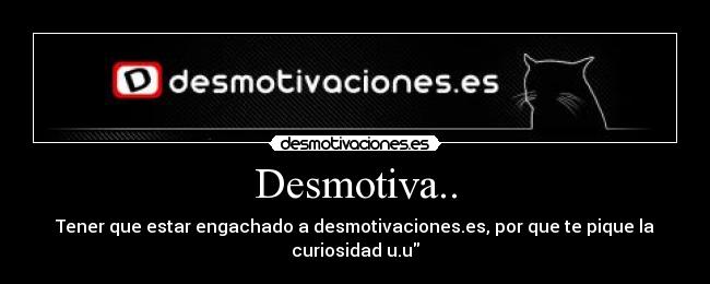 Desmotiva.. -