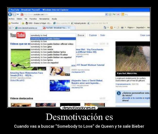 Desmotivación es - Cuando vas a buscar Somebody to Love de Queen y te sale Bieber