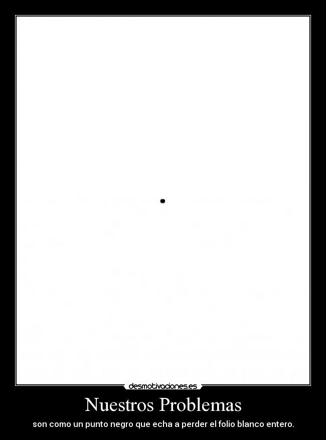 carteles problemas nuestros problemas punto negro folio blanco desmotivaciones