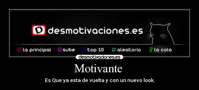 Motivante  - Es Que ya esta de vuelta y con un nuevo look.