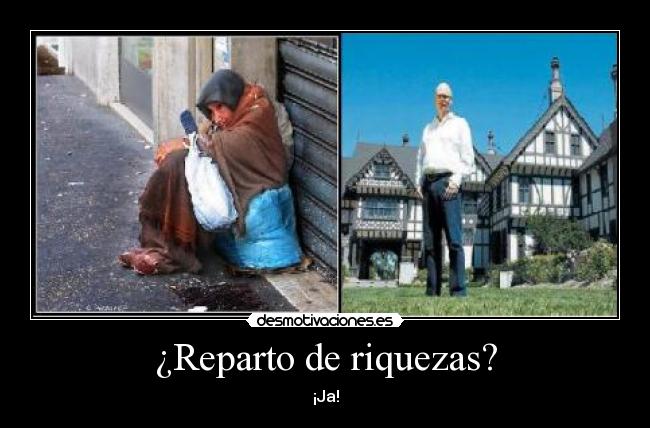 ¿Reparto de riquezas? - ¡Ja!