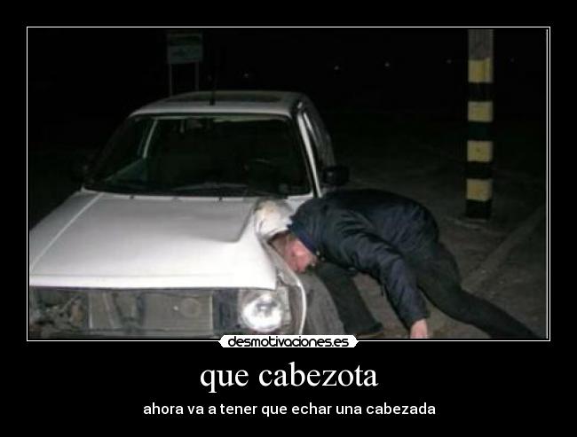 que cabezota - 
