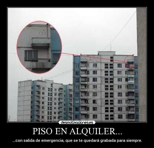 PISO EN ALQUILER... - ...con salida de emergencia, que se te quedará grabada para siempre.