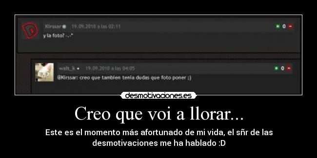 Creo que voi a llorar... -