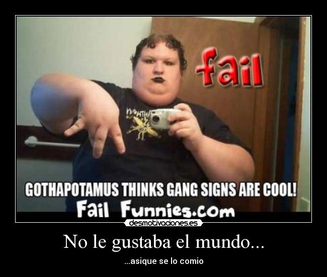 No le gustaba el mundo... - 