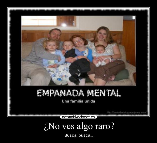 ¿No ves algo raro? - Busca, busca...