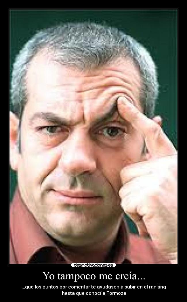 Yo tampoco me creía... -