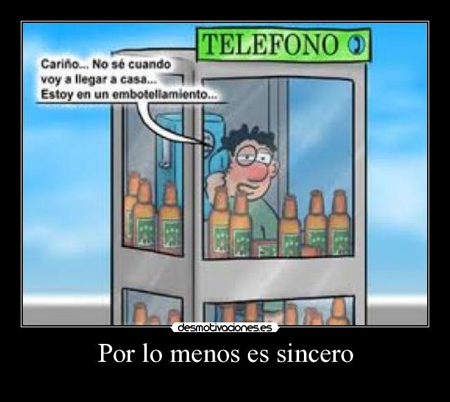 Por lo menos es sincero - 