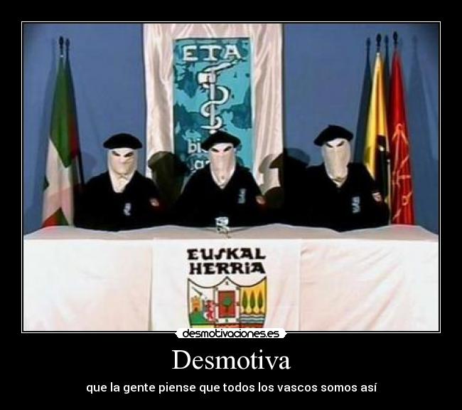 Desmotiva - que la gente piense que todos los vascos somos así